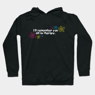 I'll remember you all in therapy black Hoodie